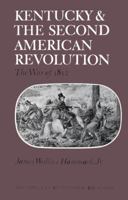 Kentucky and the Second American Revolution: The War of 1812 0813102162 Book Cover