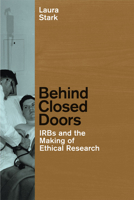 Behind Closed Doors: Irbs and the Making of Ethical Research 0226770877 Book Cover