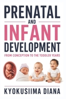 Prenatal and Infant Development: From Conception to the Toddler Years.| Conveys more bits of knowledge into how to give your youngster the best ... Psychology, and Positive Parenting.) B0HFG3W5FN Book Cover
