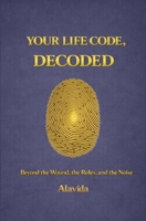 Your Life Code, Decoded : Beyond the Wound, the Roles, and the Noise 1959602705 Book Cover