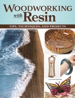 Woodworking with Resin: Tips, Techniques, and Projects (Fox Chapel Publishing) Learn How to Incorporate Resin into Your Scroll Saw and Lathe Wood Designs - Mixing, Pouring, Troubleshooting, and More 1497102995 Book Cover