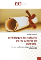 Le dialogue des cultures ou les cultures en dialogue: vers une analyse sémiotique de l'image publicitaire 6139500028 Book Cover