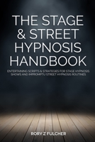The Stage & Street Hypnosis Handbook: Entertaining scripts & strategies for stage hypnosis shows and impromptu street hypnosis routines 1722947349 Book Cover