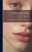 Skin Diseases: Their Description, Pathology, Diagnosis, and Treatment 1021652938 Book Cover