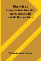 Diario De Un Viage A Salinas Grandes, En Los Campos Del Sud De Buenos Aires 9371773669 Book Cover