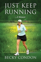 Just Keep Running: A Memoir 1977290191 Book Cover