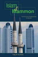 Islam and Mammon: The Economic Predicaments of Islamism 0691115109 Book Cover
