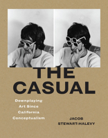 The Casual: Downplaying Art Since California Conceptualism 0226843947 Book Cover