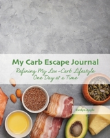 My Carb Escape Journal: Refining My Low-Carb Lifestyle One Day at a Time (Avocado & More cover) 1675230242 Book Cover