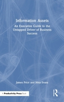 Information Assets: An Executive Guide to the Untapped Driver of Business Success 1041166516 Book Cover