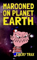 Marooned on Planet Earth: A Wacky Middle School Space Alien Adventure Story B0CKTD6BYJ Book Cover