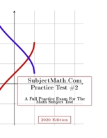 SubjectMath.com Practice Test #2, 2020 Edition: A Full Practice Test for the Math Subject Exam B084245QQC Book Cover