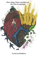Plow, Plant, Water and Harvest: :On Wise Evangelism B0GTWH3DX8 Book Cover