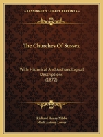 The Churches Of Sussex: With Historical And Archaeological Descriptions 1165794799 Book Cover