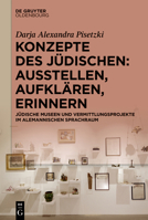 Konzepte Des J�dischen: Ausstellen, Aufkl�ren, Erinnern.: J�dische Museen Und Vermittlungsprojekte Im Alemannischen Sprachraum 3110782022 Book Cover