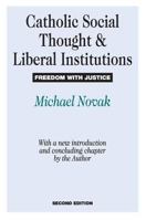 Catholic Social Thought and Liberal Institutions: Freedom with Justice 0887387632 Book Cover