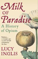 Milk of Paradise: A History of Opium 1643134884 Book Cover