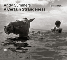 Andy Summers: A Certain Strangeness 1477318909 Book Cover