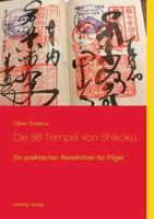Die 88 Tempel von Shikoku: Ein praktischer Reiseführer für Pilger 374811043X Book Cover