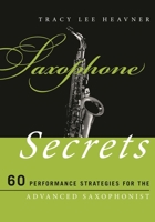 Saxophone Secrets: 60 Performance Strategies for the Advanced Saxophonist (Music Secrets for the Advanced Musician) 0810884658 Book Cover