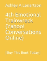 4th Emotional Trainwreck (Yahoo! Conversations Online): [Buy This Book Today] B085RT3HV2 Book Cover