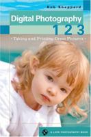 Digital Photography 1 2 3: Taking and Printing Great Pictures (A Lark Photography Book) 1579906761 Book Cover