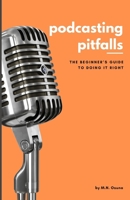 Podcasting Pitfalls: A Beginner's Guide to Doing It Right B0DR363BTV Book Cover