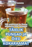 Täielik Pungad Ja Õied Kokaraamat (Estonian Edition) 1836118643 Book Cover