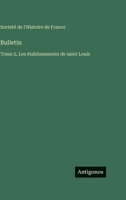 Bulletin: Tome 2, Les établissements de saint Louis 3563789355 Book Cover