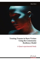 Treating Trauma in Burn Victims Using the Community Resiliency Model: A Quasi-experimental Study 999932164X Book Cover