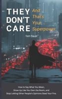 They Don't Care: And That's Your Superpower B0F8JK1G5X Book Cover