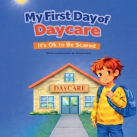 My First Day At Daycare: It's okay to be scared B0GJJZ7M5N Book Cover