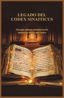 LEGADO DEL CODEX SINAITICUS: Una guía cultural e histórica través manuscrito bíblico siglo cuatro (Spanish Edition) B0F224NBPK Book Cover