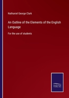 An Outline of the Elements of the English Language for the Use of Students 1164575163 Book Cover