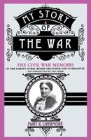 My Story of the War: A Woman's Narrative of Four Years Personal Experience As Nurse in the Union Army, and in Relief Work at Home, in Hospitals, Cam 0306806584 Book Cover