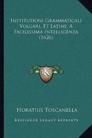 Institutioni Grammaticali Volgari, Et Latine, A Facilissima Intelligenza (1626) 1166192806 Book Cover