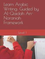 Learn Arabic Writing Guided by Al-Qaidah An-Noraniah Framework: Level 1 1790994276 Book Cover