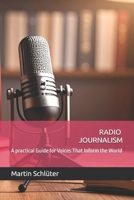 RADIO JOURNALISM: A practical Guide for Voices That Inform the World B0FQ22TLSN Book Cover