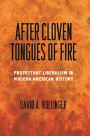 After Cloven Tongues of Fire: Protestant Liberalism in Modern American History 0691166633 Book Cover