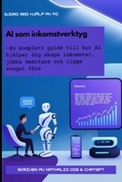 AI Som Inkomstverktyg: En komplett steg-för-steg-guide till hur du skapar inkomst, sparar tid och bygger ett smartare liv med hjälp av AI – utan teknisk erfarenhet. (Swedish Edition) B0F7JGM5FP Book Cover