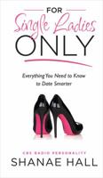 For Single Ladies Only: Everything You Need to Know to Date Smarter 0988589605 Book Cover