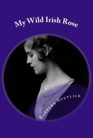 My Wild Irish Rose 1516800907 Book Cover