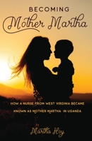 Becoming Mother Martha: From Adversity Comes Greatness 1736267027 Book Cover
