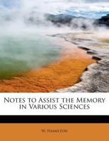 Notes to Assist the Memory in Various Sciences 0530534797 Book Cover