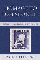 Homage to Eugene O'Neill: Literary Criticism in a New Key 0761840214 Book Cover