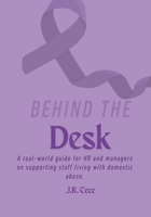 Behind the Desk: A real-world guide for HR and managers on supporting staff living with domestic abuse. 1067086161 Book Cover