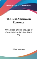 The Real America in Romance: On Savage Shores the Age of Consolidation 1620 to 1643 V5 1162727578 Book Cover