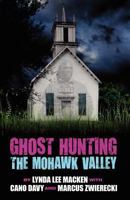 Ghost Hunting in the Mohawk Valley 0982958013 Book Cover