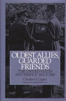 Oldest Allies, Guarded Friends: The United States and France Since 1940 0275948684 Book Cover