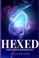 Hexed: A Rebel's Guide to Modern Witchery B0DSW828MM Book Cover